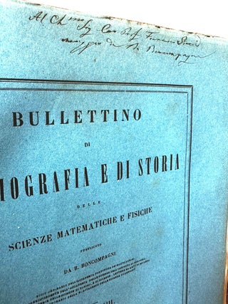 Bullettino di Bibliografia e di Storia delle Scienze Matematiche e Fisiche [Bullettino]; Socio Ordinario Dell'Accademia Pontifica De'Nouvi Lincei, Suio Corrispondent Dell' Accademia Dell' Istituto Di Bologna, E Delle R. Accademia Delle Scienze Di Torino, E Di Scienze, Lettere Ed Arti Di Modena, E Socio Onorsario De R. Accademia Delle Scienze Di Berlino